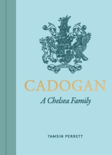 Image for Cadogan  : the lives, loves & legacy of a Chelsea family