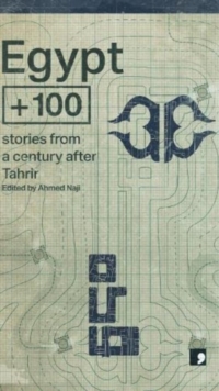 Image for Egypt + 100  : stories from a century after Tahir