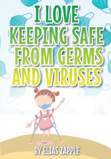 Image for I Love Keeping Safe from Germs and Viruses