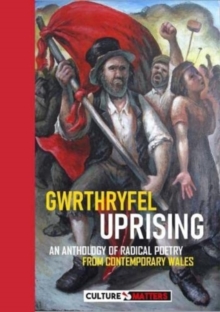 Gwrthryfel / Uprising! – An Anthology of Radical Poetry from Contemporary Wales: An Anthology of Radical Poetry from Contemporary Wales