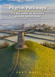 Pilgrim Pathways: 1-2 day walks on Britain’s Ancient Sacred Ways