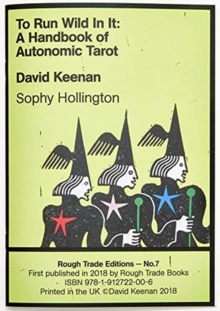 To Run Wild In It: A Handbook of Autonomic Tarot – David Keenan & Sophy Hollington (RT#7)