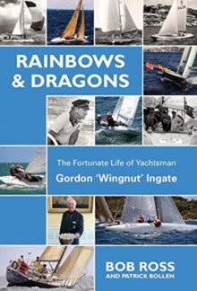 Image for Rainbows & Dragons : The Fortunate Life of Yachtsman Gordon 'Wingnut' Ingate