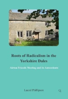 Image for Roots of Radicalism in the Yorkshire Dales : Airton Friends Meeting and its Antecedents