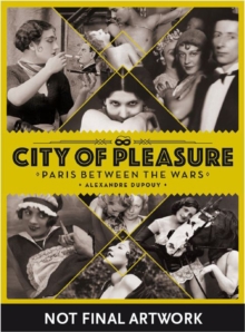 City of Pleasure: Paris Between the Wars