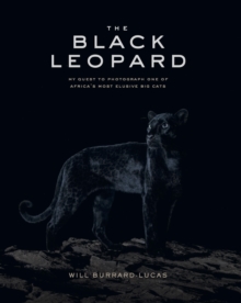 The Black Leopard: My Quest to Photograph One of Africa’s Most Elusive Big Cats