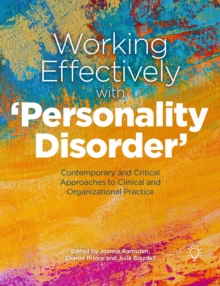 Working Effectively with ‘Personality Disorder’: Contemporary and Critical Approaches to Clinical and Organisational Practice