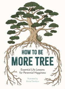 Image for How to be more tree  : essential life lessons for perennial happiness