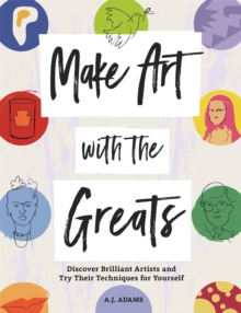 Image for Make art with the greats  : discover brilliant artists and try their techniques for yourself