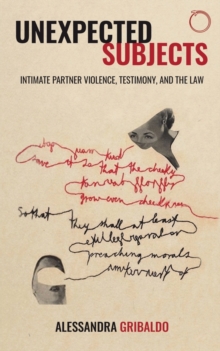 Image for Unexpected subjects  : intimate partner violence, testimony, and the law