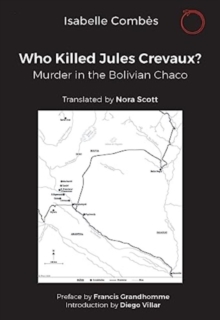 Who Killed Jules Crevaux?: Murder in the Bolivian Chaco