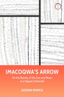 Image for Imacoqwa`s Arrow – On the Biunity of the Sun and Moon in a Papuan Lifeworld