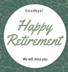Image for Happy Retirement Guest Book (Hardcover) : Guestbook for retirement, message book, memory book, keepsake, retirement book to sign