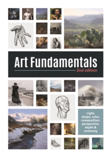 Art Fundamentals 2nd edition: Light, shape, color, perspective, depth, composition & anatomy