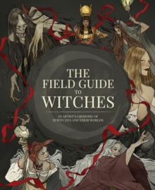Image for The field guide to witches  : an artist's grimoire of 20 witches and their worlds