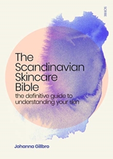 Image for The Scandinavian skincare bible  : the definitive guide to understanding your skin