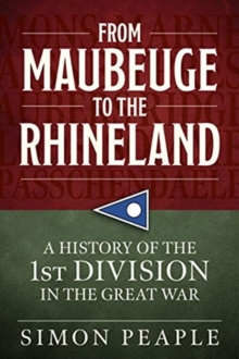 Image for From Maubeuge to the Rhineland  : history of the 1st Division in the Great War