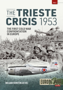 The Trieste Crisis 1953: The First Cold War Confrontation in Europe