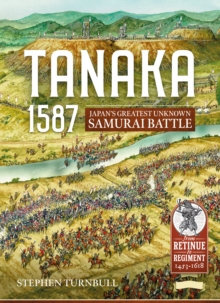 Tanaka 1587: Japan’S Greatest Unknown Samurai Battle