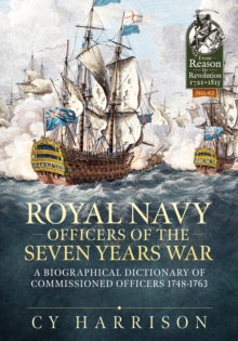 Royal Navy Officers of the Seven Years War: A Biographical Dictionary of Commissioned Officers 1748-1763