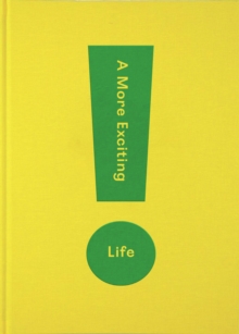 Image for A more exciting life  : a guide to greater freedom, spontaneity and enjoyment