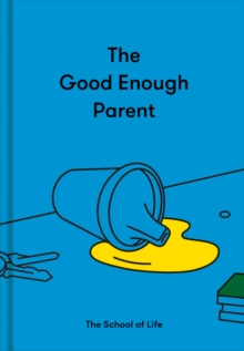 Image for The good enough parent  : how to raise contented, interesting and resilient children