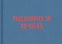 Image for Philosophy in 40 ideas: from Aristotle to Zhong.