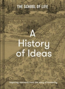 A History of Ideas: The most intriguing, relevant and helpful concepts from the story of humanity