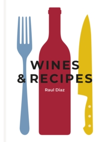 Wines & Recipes: The simple guide to wine and food pairing