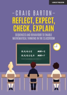 Image for Reflect, Expect, Check, Explain: Sequences and behaviour to enable mathematical thinking in the classroom