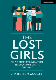 Image for The Lost Girls: Why a feminist revolution in education benefits everyone