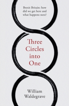 Image for Three Circles Into One : Brexit Britain: How Did We Get Here and What Happens Next?