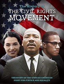 The History of the Civil Rights Movement: The Story of the African American Fight for Justice and Equality