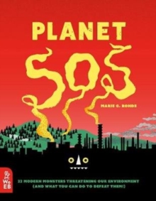 Planet SOS: 22 Modern Monsters Threatening Our Environment (and What You Can Do to Defeat Them!)