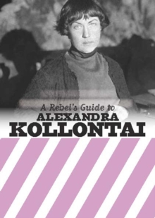 A Rebel’s Guide To Alexandra Kollontai