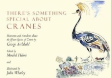 Image for There's Something Special About Cranes : Memories and Anecdotes of the 15 Species of Crane