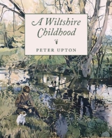 A Wiltshire Childhood: Essays from a Wiltshire Country Childhood