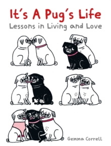 It’s a Pug’s Life: Lessons in living and love