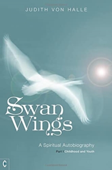 Swan Wings: A Spiritual Autobiography – Part I: Childhood and Youth