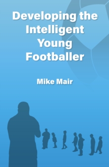 Image for Developing the Intelligent Young Footballer