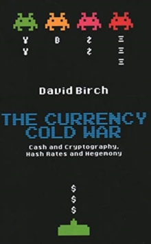 Image for The currency cold war  : cash and cryptography, hash rates and hegemony