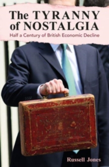 Image for The tyranny of nostalgia  : half a century of British economic decline