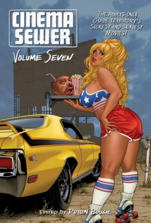 Image for Cinema sewer  : the adults only guide to history's sickest and sexiest moviesVolume 7