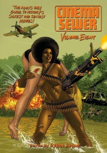 Cinema Sewer: Volume Eight: The Adults Only Guide to History’s Sickest and Sexiest Movies!