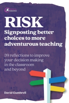 Risk  : signposting better choices to more adventurous teaching - Gumbrell, David