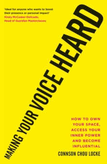 Image for Making your voice heard  : how to own your space, access your inner power and become influential