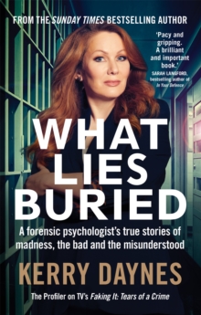 Image for What lies buried  : a forensic psychologist's true stories of madness, the bad and the misunderstood