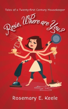 Image for Rosie, where are you?  : tales of a twenty-first century housekeeper
