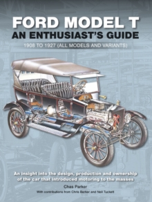 Ford Model T: Enthusiast’s Guide 1908 to 1927 (all models and variants)