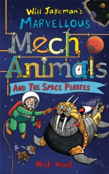 Image for Will Jakeman's marvellous mechanimals and the space pirates